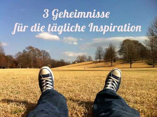 Drei Geheimnisse für die tägliche Inspiration